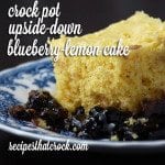 Crock Pot Upside-Down Blueberry-Lemon Cake