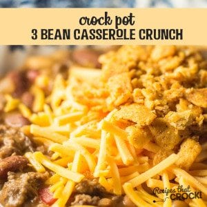 Crock Pot 3 Bean Casserole Crunch: Great meal on its own or perfect as a party side dish. Everyone will ask you for the recipe!