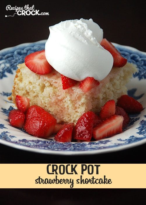 This Crock Pot Strawberry Shortcake is so simple to make and absolutely delicious!