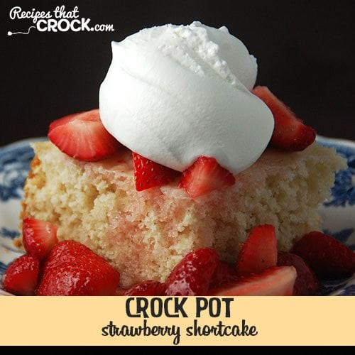 This Crock Pot Strawberry Shortcake is so simple to make and absolutely delicious!