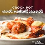Crock Pot Ravioli Meatball Casserole- Super easy meal to throw together! This is a recipe that kids of all ages love!