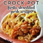 These Crock Pot Fiesta Shredded Pork Wraps are quick, easy, budget friendly AND super tasty!