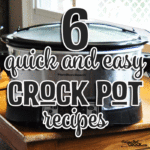 6 Quick and Easy Crock Pot Recipes that will make life easier and are easy on your budget!