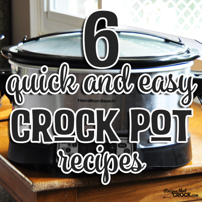 6 Quick and Easy Crock Pot Recipes 