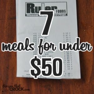 Check out these 7 Meals for Under $50! Delicious and affordable!