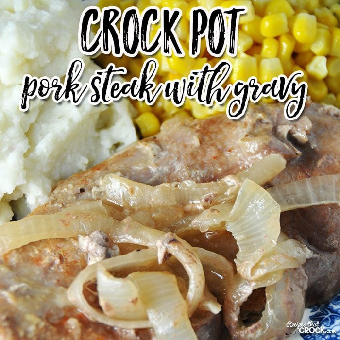 This delicious Crock Pot Pork Steak with Gravy has everyone coming back for more!