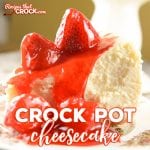 Crock Pot Cheesecake: Are you looking for a great homemade cheesecake recipe but don't want to purchase a special pan? Our Crock Pot Cheesecake is the perfect homemade recipe for cheesecake that you can make right in your slow cooker- no extra pan needed!
