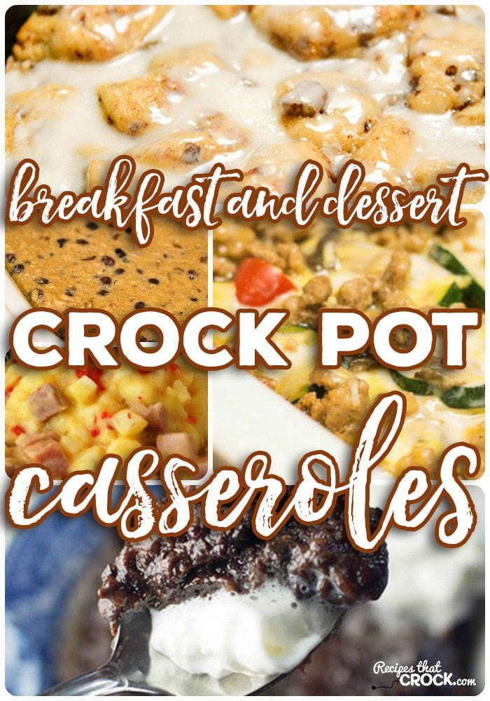 Breakfast and Dessert Crock Pot Casseroles- Cinnamon roll casseroles, egg breakfast casseroles, hashbrown casserole, blueberry breakfast casserole, chocolate cobbler and much more!