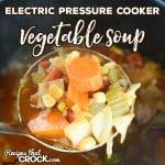 Are you looking for an easy instant pot recipe? Our Electric Pressure Cooker Vegetable Soup takes our tried and true Crock Pot All Day Veggie Soup and converts it into an easy instant pot recipe that is ready in under an hour!