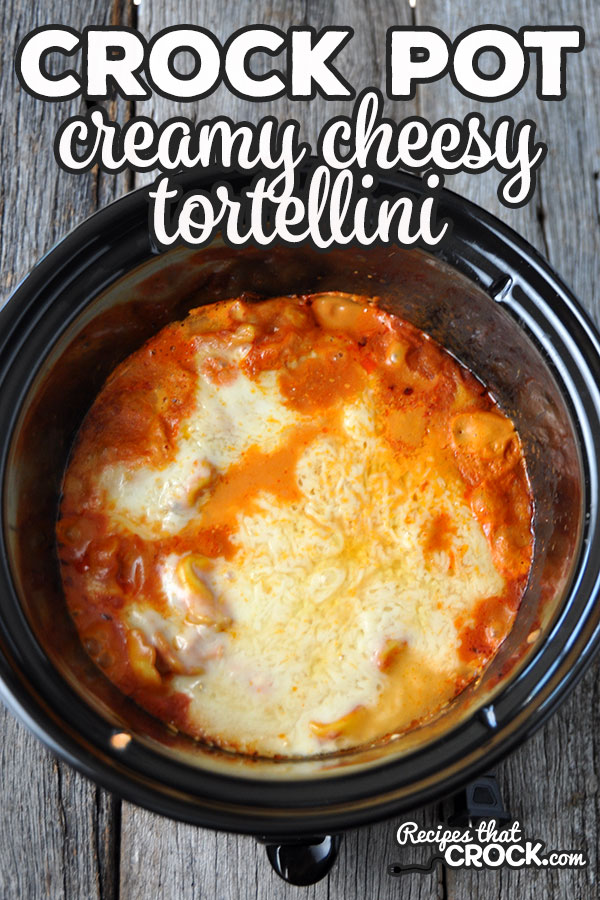 Creamy Crock Pot Cheesy Tortellini - Recipes That Crock!