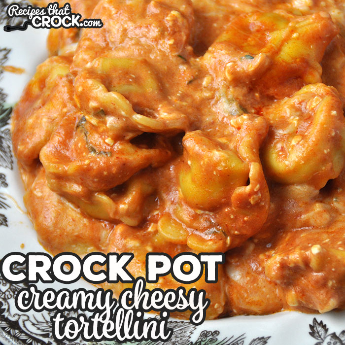 Creamy Crock Pot Cheesy Tortellini - Recipes That Crock!