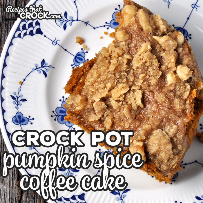 Crock Pot Pumpkin Spice Coffee Cake