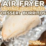 Our Air Fryer Dessert Burritos are an easy delicious sweet treat you can make with peanut butter, chocolate and marshmallows or even left-over candy! These toasted treats also have an easy low carb option as well!