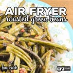 Our Air Fryer Roasted Green Beans are a flavorful, easy low carb recipe you can make in a traditional air fryer or Ninja Foodi.