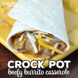 This Crock Pot Beefy Burrito Casserole is easy, cheesy and oh so delicious! You are going to love this delicious casserole on a tortilla!