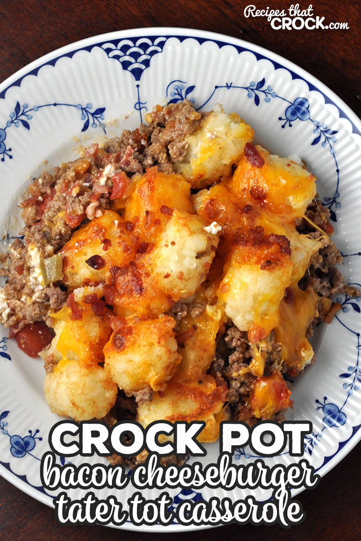 This Crock Pot Bacon Cheeseburger Tater Tot Casserole is an easy recipe to put together and super yummy! This will be a treat for everyone at your table!