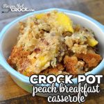 This Crock Pot Peach Breakfast Casserole is a delicious recipe that can be throw together in a cinch and gives you an amazing breakfast or brunch!