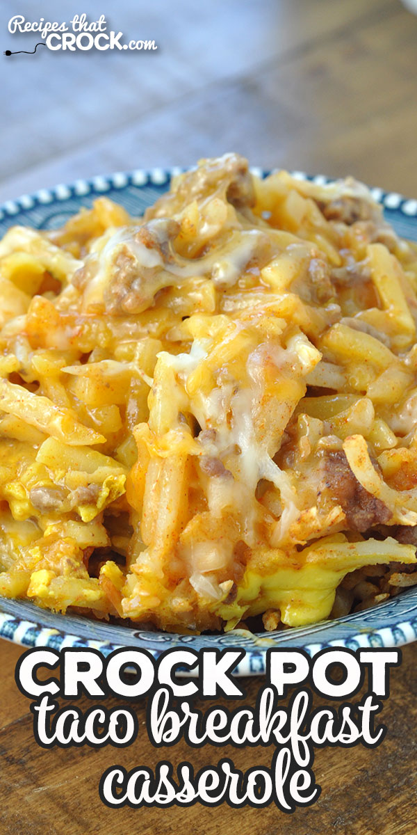 Crock Pot Taco Breakfast Casserole is an easy cheesy taco beef hash brown casserole you can serve on its own or in a flour tortilla.