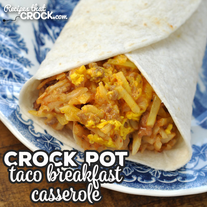Crock Pot Taco Breakfast Casserole is an easy cheesy taco beef hash brown casserole you can serve on its own or in a flour tortilla.