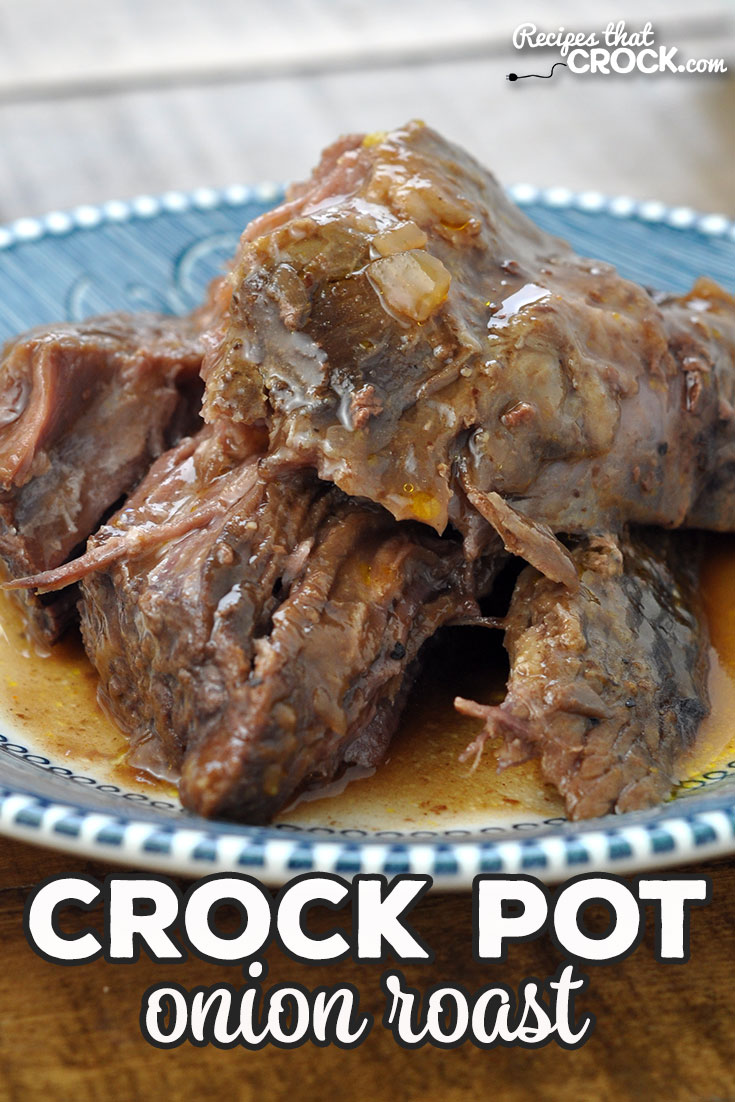 This Onion Crock Pot Roast is not only delicious, it is a dump and go recipe that will cook all day long and be ready for you when you come home from a long day of work or play!
