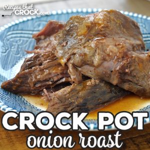 This Onion Crock Pot Roast is not only delicious, it is a dump and go recipe that will cook all day long and be ready for you when you come home from a long day of work or play!