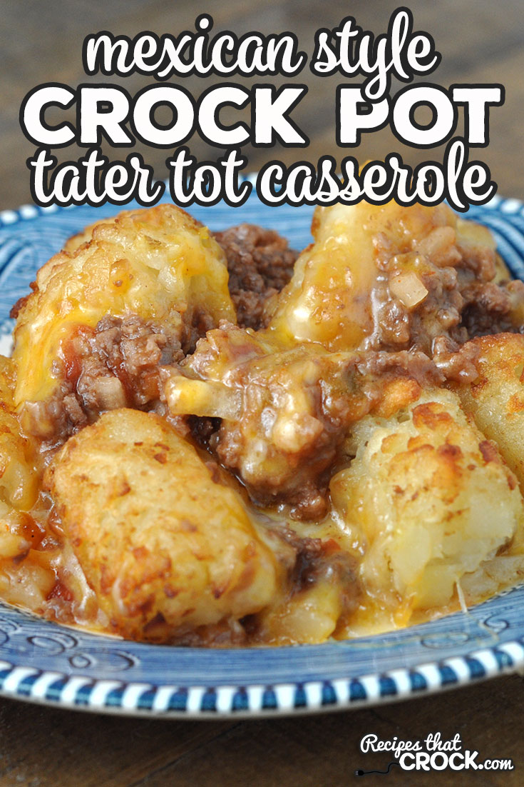 This Mexican Style Crock Pot Tater Tot Casserole is a simple and yummy recipe that your entire family is sure to love!