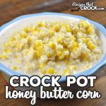 This Honey Butter Crock Pot Corn is easy to make and absolutely delicious! The sweet and savory flavors combine to give you an amazing side dish!