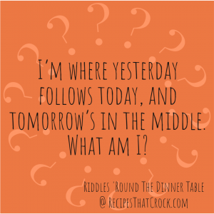 EASY MEAL IDEA #3 (RIDDLE ‘ROUND THE DINNER TABLE SERIES)