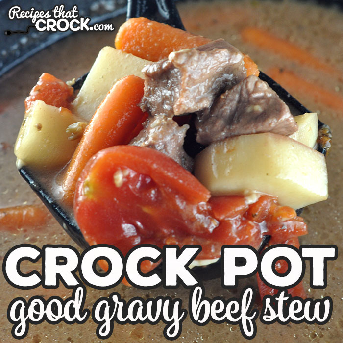 This Good Gravy Crock Pot Beef Stew is a delicious twist on your traditional beef stew. You are going to love the juices in this stew!