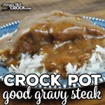 This Good Gravy Crock Pot Steak is a dump and go recipe that gives you a flavorful gravy and tender steak. It is melt in your mouth good!
