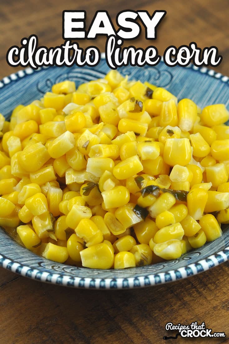 This Easy Cilantro Lime Corn recipe takes one of our crock pot favorites and turns it into a side you can make very quickly!