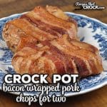 This Bacon Wrapped Crock Pot Pork Chops for Two takes one of our tried and true recipes and gives you a recipe with just two servings.