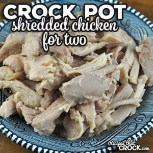 This Crock Pot Shredded Chicken for Two recipe is a dump and go recipe. It tastes great and can be used in many different ways.