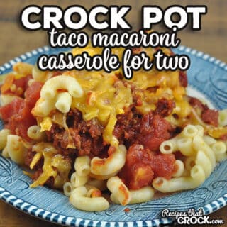 This Crock Pot Taco Macaroni Casserole for Two is adapted from one of our reader favorite recipes and sure to please those at your table.