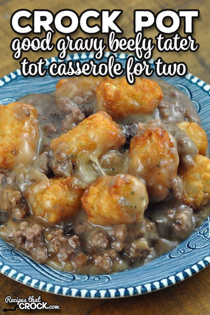 This Good Gravy Beefy Crock Pot Tater Tot Casserole for Two is super easy to throw together, has the best gravy and is very filling.