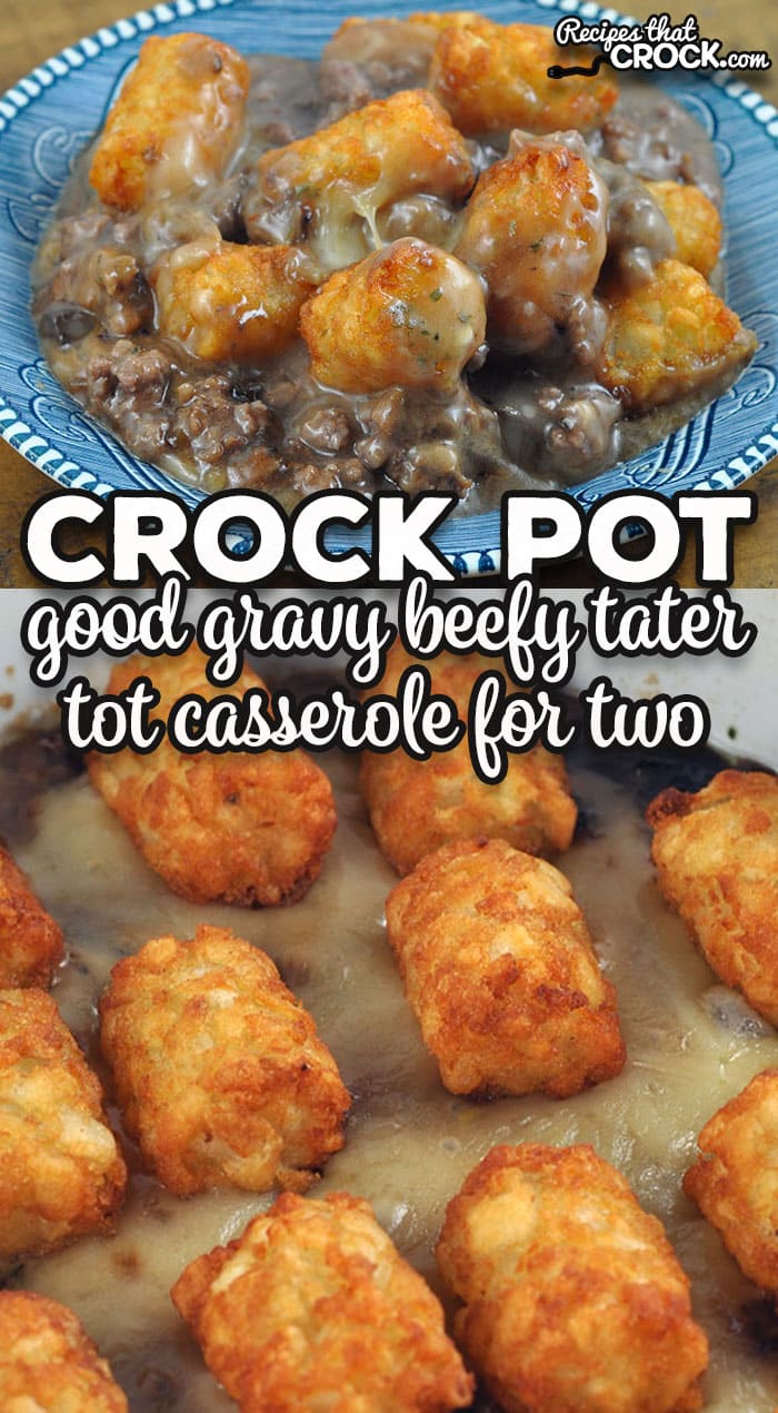 This Good Gravy Beefy Crock Pot Tater Tot Casserole for Two is super easy to throw together, has the best gravy and is very filling.