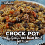 This Beefy Crock Pot Fiesta Rice Bean Bowl for Two recipe is adapted from one of my favorite recipes. It is so good!