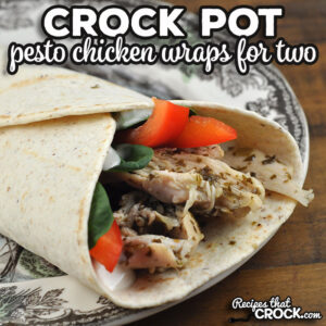 This easy to make Crock Pot Pesto Chicken Wraps for Two recipe is quick cooking and great tasting. You will want to make again and again.