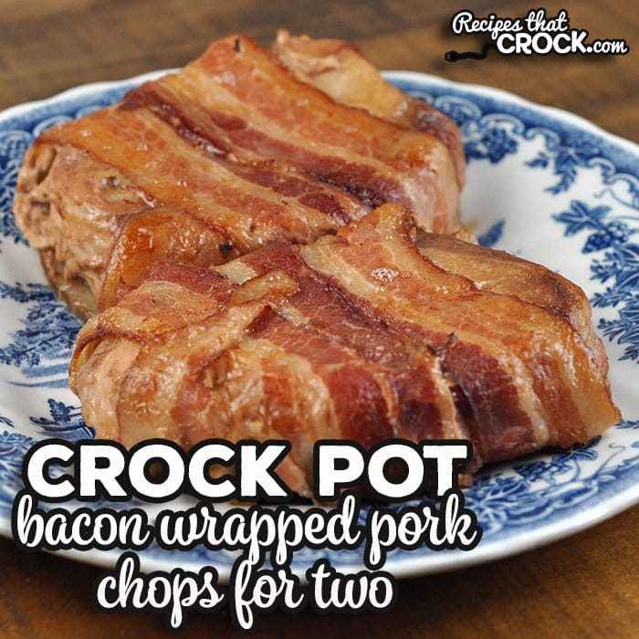 Bacon Wrapped Crock Pot Pork Chops for Two