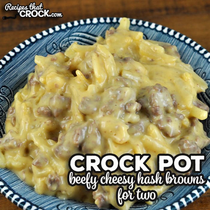 Beefy Cheesy Crock Pot Hash Browns For Two